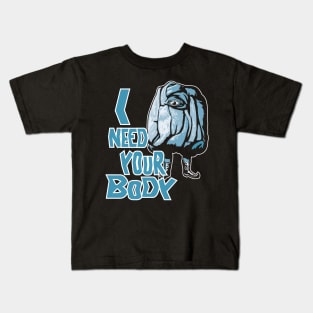 I Need Your Body Kids T-Shirt